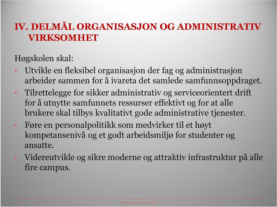 Tilrettelegge for sikker administrativ og serviceorientert drift for å utnytte samfunnets ressurser effektivt og for at alle brukere skal