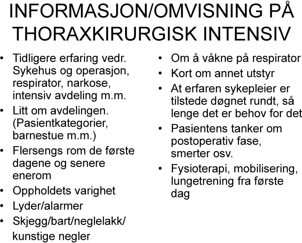 Lyder/alarmer Skjegg/bart/neglelakk/ kunstige negler Om å våkne på respirator Kort om annet utstyr At erfaren sykepleier er tilstede