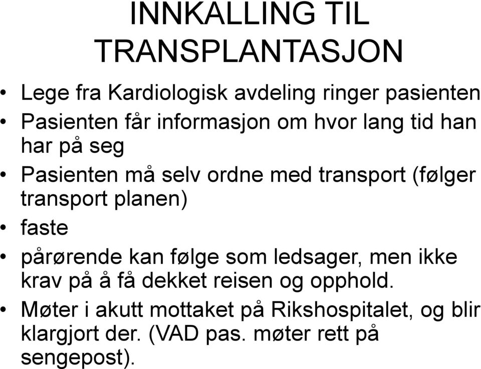 transport planen) faste pårørende kan følge som ledsager, men ikke krav på å få dekket reisen og