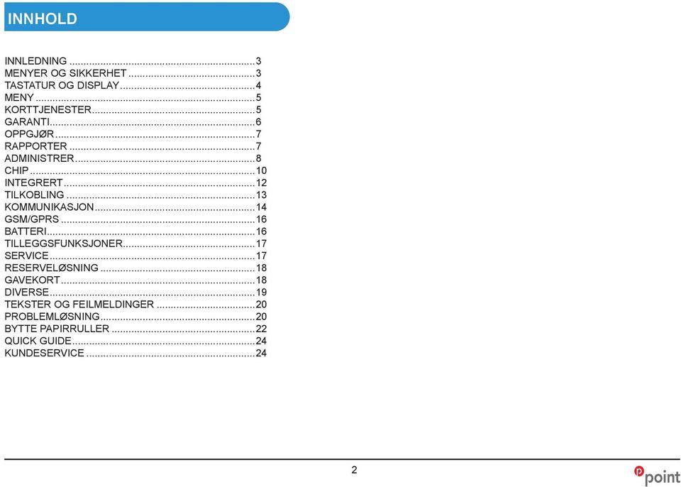 ..14 GSM/GPRS...16 BATTERI...16 TILLEGGSFUNKSJONER...17 SERVICE...17 RESERVELØSNING...18 GAVEKORT.