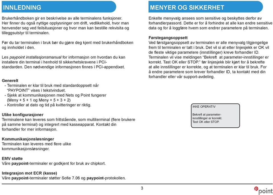 Før du tar terminalen i bruk bør du gjøre deg kjent med brukerhåndboken og innholdet i den.