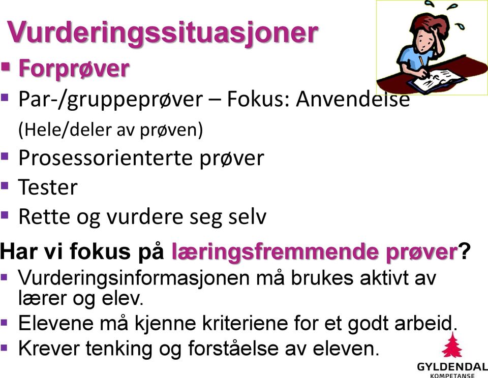 læringsfremmende prøver? Vurderingsinformasjonen må brukes aktivt av lærer og elev.