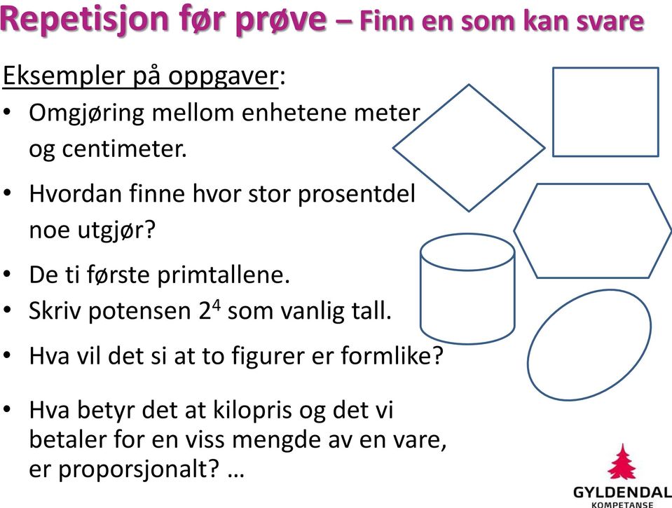 De ti første primtallene. Skriv potensen 2 4 som vanlig tall.