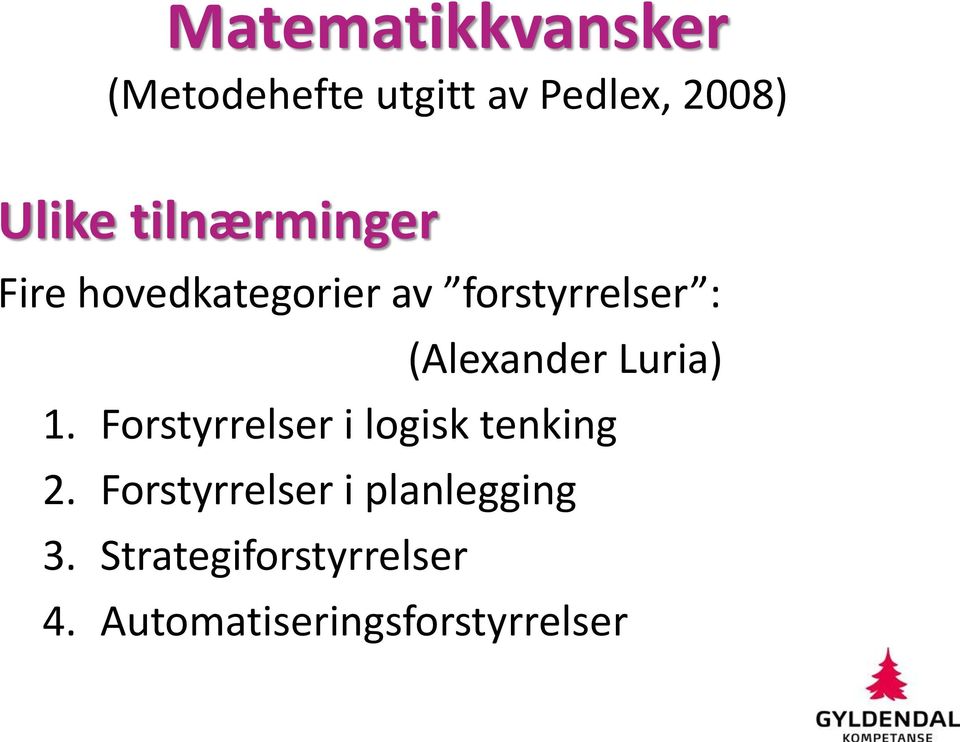 Luria) 1. Forstyrrelser i logisk tenking 2.