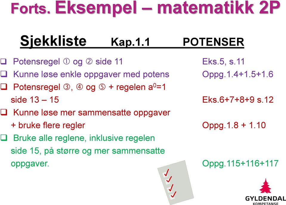 6 Potensregel, og + regelen a 0 =1 side 13 15 Eks.6+7+8+9 s.