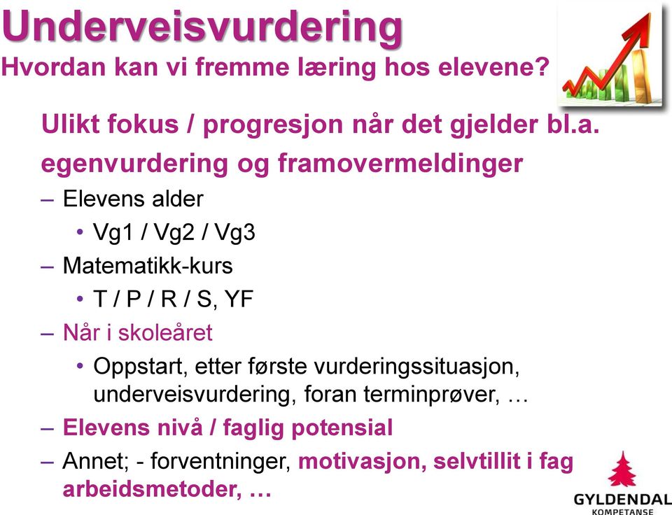 egenvurdering og framovermeldinger Elevens alder Vg1 / Vg2 / Vg3 Matematikk-kurs T / P / R / S, YF Når