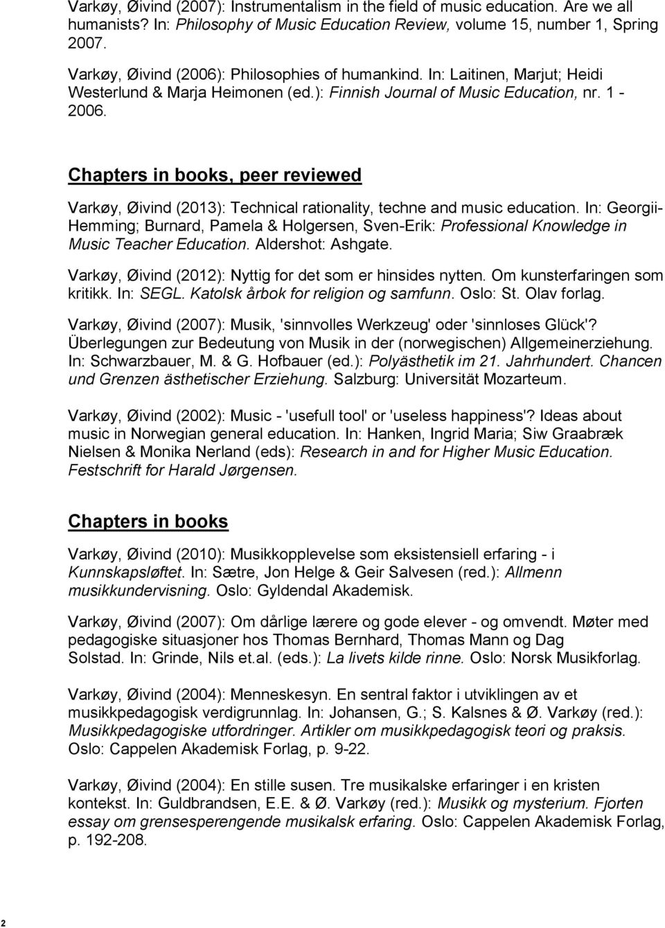 Chapters in books, peer reviewed Varkøy, Øivind (2013): Technical rationality, techne and music education.