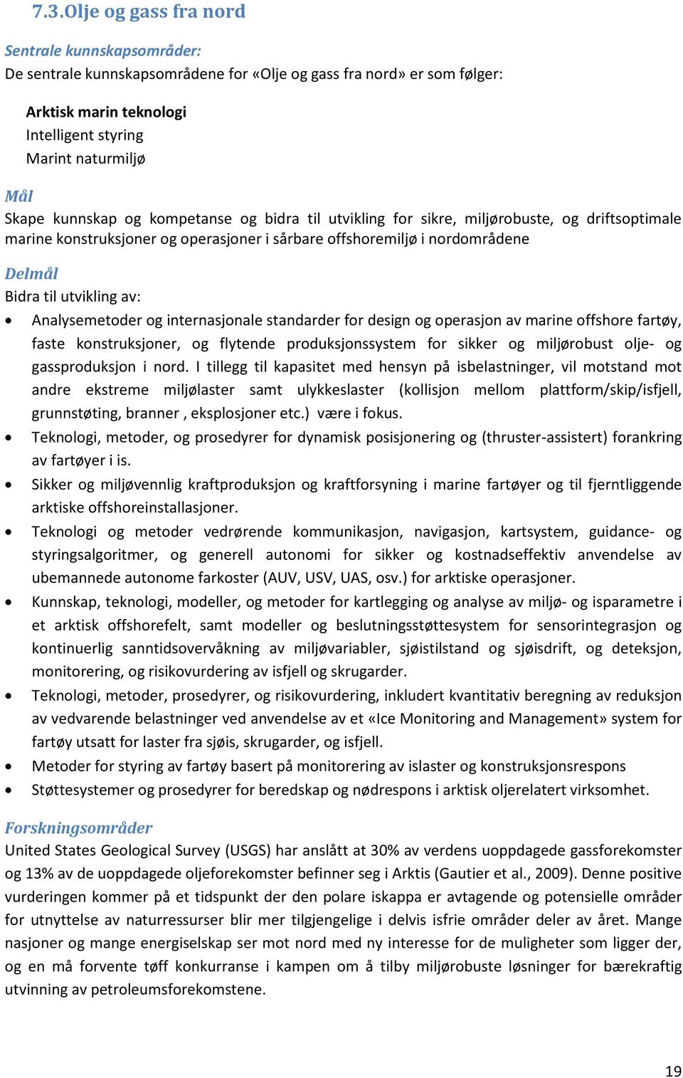 Analysemetoder og internasjonale standarder for design og operasjon av marine offshore fartøy, faste konstruksjoner, og flytende produksjonssystem for sikker og miljørobust olje- og gassproduksjon i