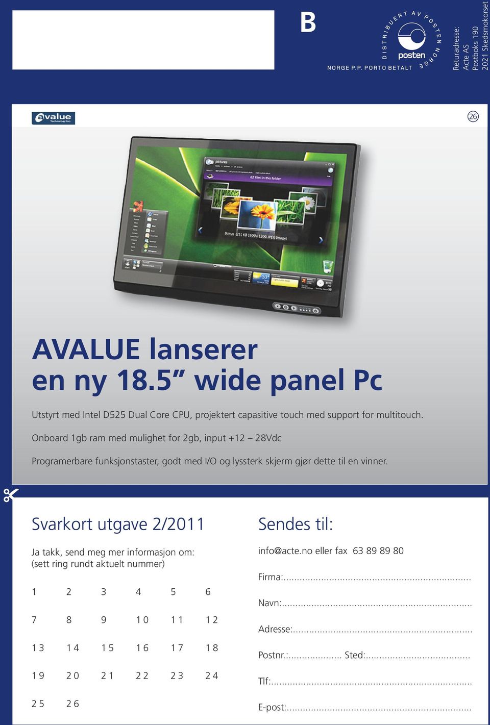 Onboard 1gb ram med mulighet for 2gb, input +12 28Vdc Programerbare funksjonstaster, godt med I/O og lyssterk skjerm gjør dette til en vinner.