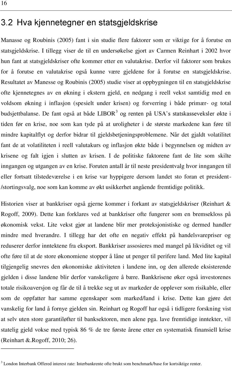 Derfor vil faktorer som brukes for å forutse en valutakrise også kunne være gjeldene for å forutse en statsgjeldskrise.