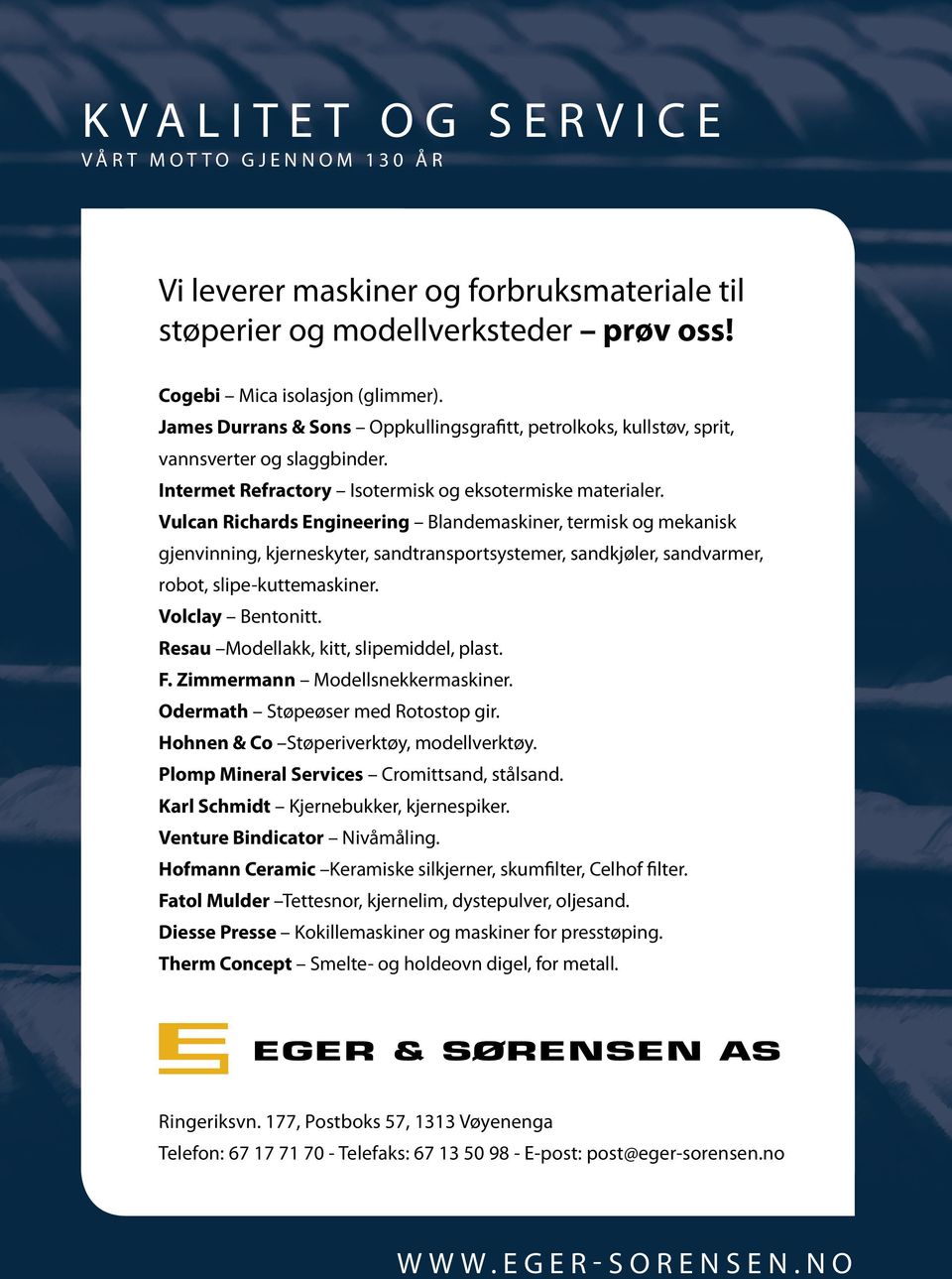 Vulcan Richards Engineering Blandemaskiner, termisk og mekanisk gjenvinning, kjerneskyter, sandtransportsystemer, sandkjøler, sandvarmer, robot, slipe-kuttemaskiner. Volclay Bentonitt.