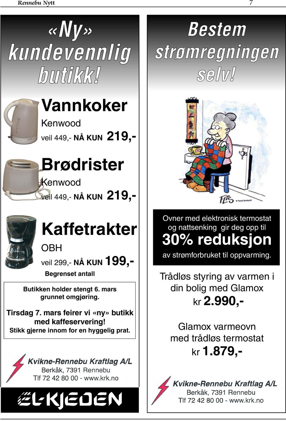 mars grunnet omgjøring. Tirsdag 7. mars feirer vi «ny» butikk med kaffeservering! Stikk gjerne innom for en hyggelig prat.