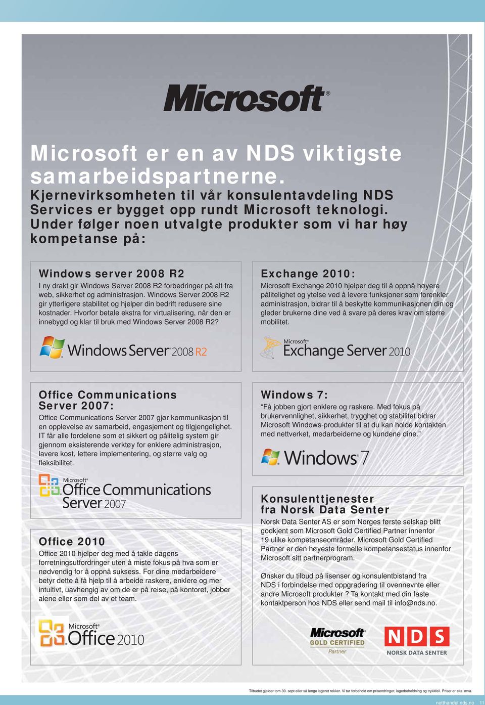 Windows Server 2008 R2 gir ytterligere stabilitet og hjelper din bedrift redusere sine kostnader.