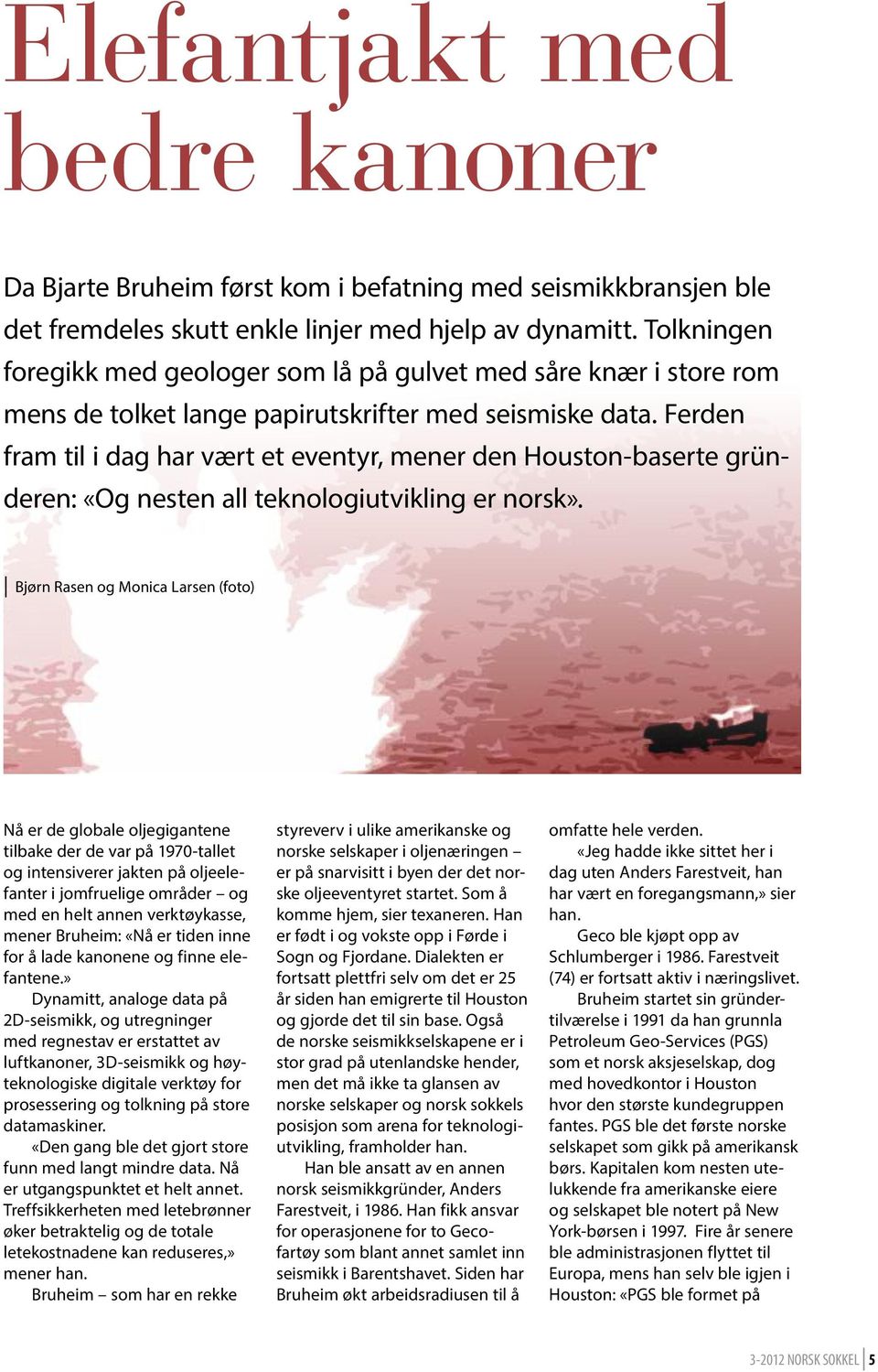 Ferden fram til i dag har vært et eventyr, mener den Houston-baserte gründeren: «Og nesten all teknologiutvikling er norsk».