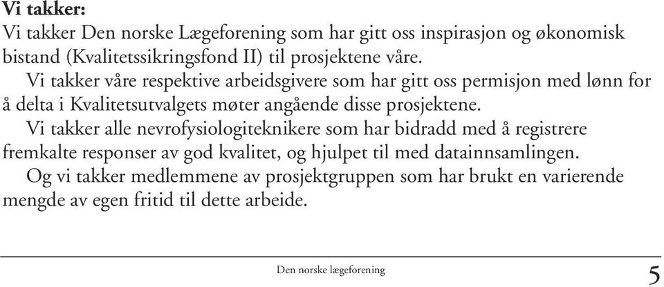 Vi takker våre respektive arbeidsgivere som har gitt oss permisjon med lønn for å delta i Kvalitetsutvalgets møter angående disse