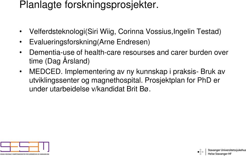 Endresen) Dementia-use of health-care resourses and carer burden over time (Dag Årsland)