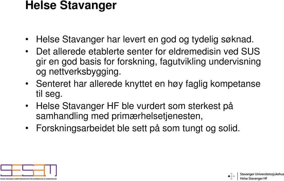 undervisning og nettverksbygging. Senteret har allerede knyttet en høy faglig kompetanse til seg.