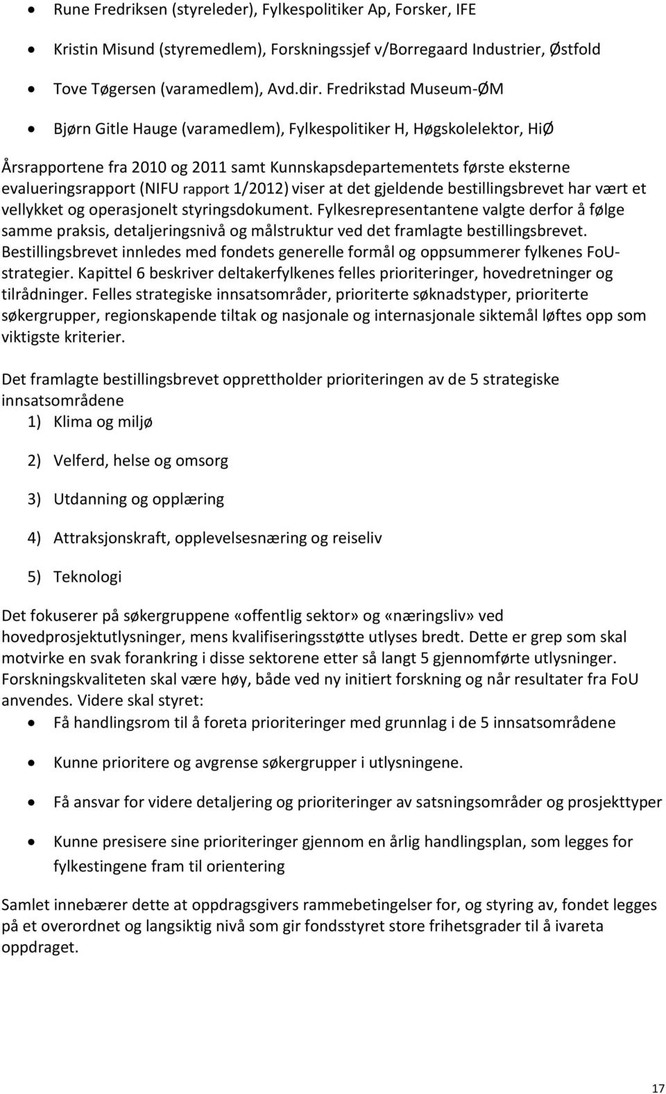 rapport 1/2012) viser at det gjeldende bestillingsbrevet har vært et vellykket og operasjonelt styringsdokument.