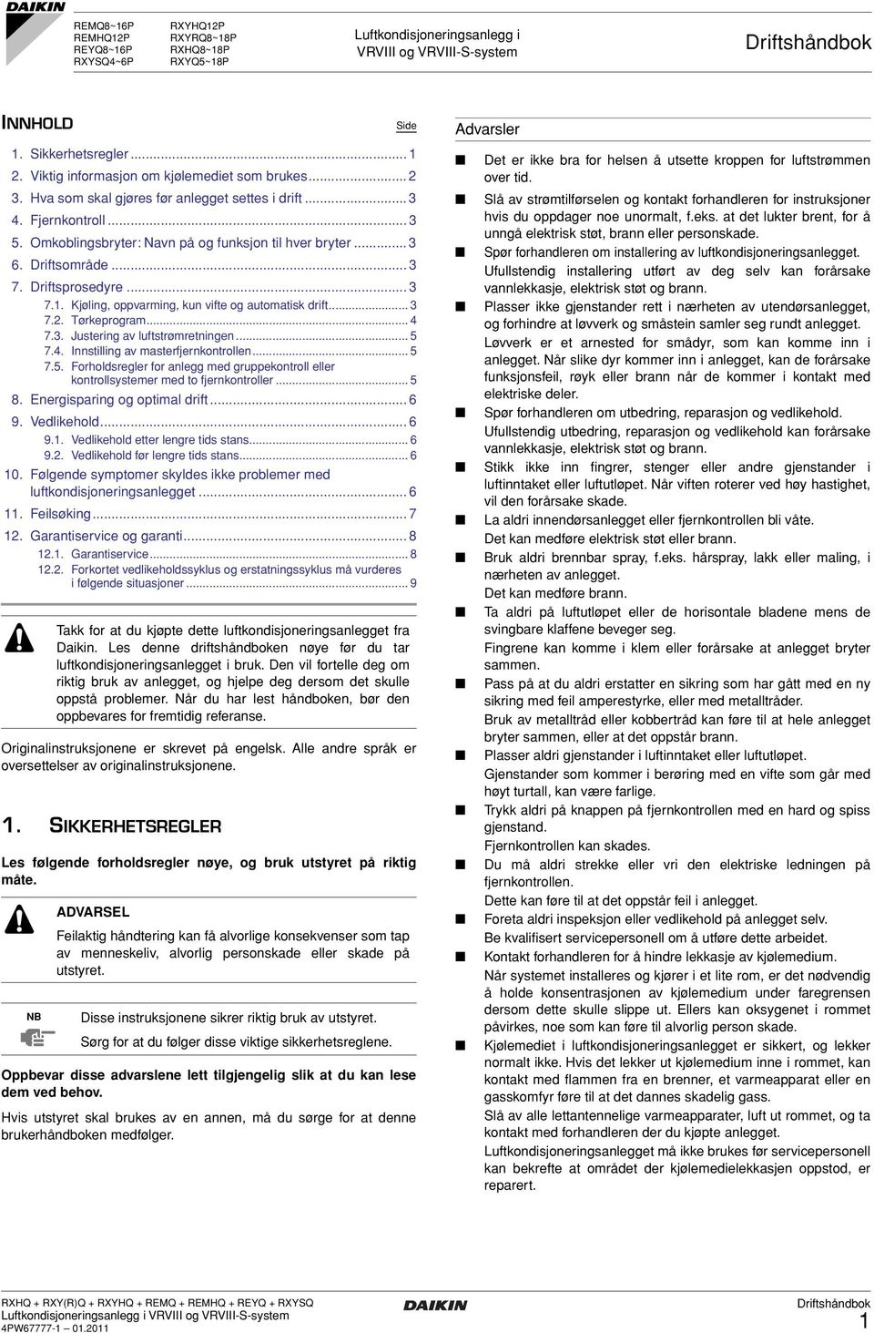 Driftsprosedyre... 3 7.. Kjøling, oppvarming, kun vifte og automatisk drift... 3 7.. Tørkeprogram... 7.3. Justering av luftstrømretningen... 7.. Innstilling av masterfjernkontrollen... 7.. Forholdsregler for anlegg med gruppekontroll eller kontrollsystemer med to fjernkontroller.