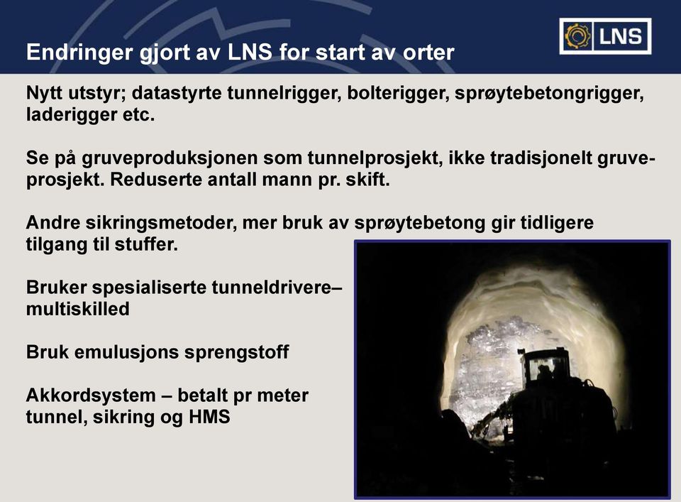 Reduserte antall mann pr. skift.