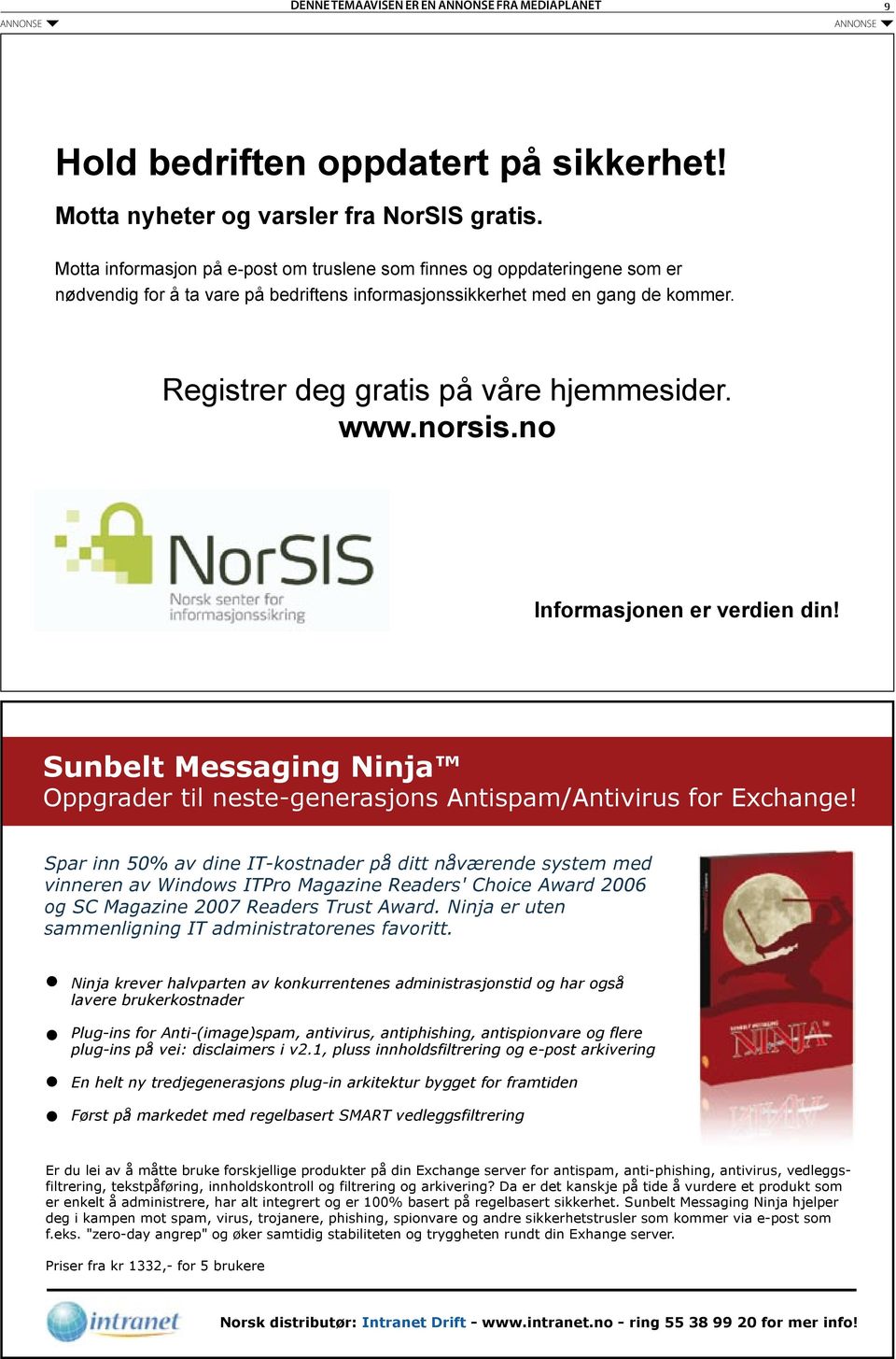 www.norsis.no Informasjonen er verdien din! Sunbelt Messaging Ninja Oppgrader til neste-generasjons Antispam/Antivirus for Exchange!