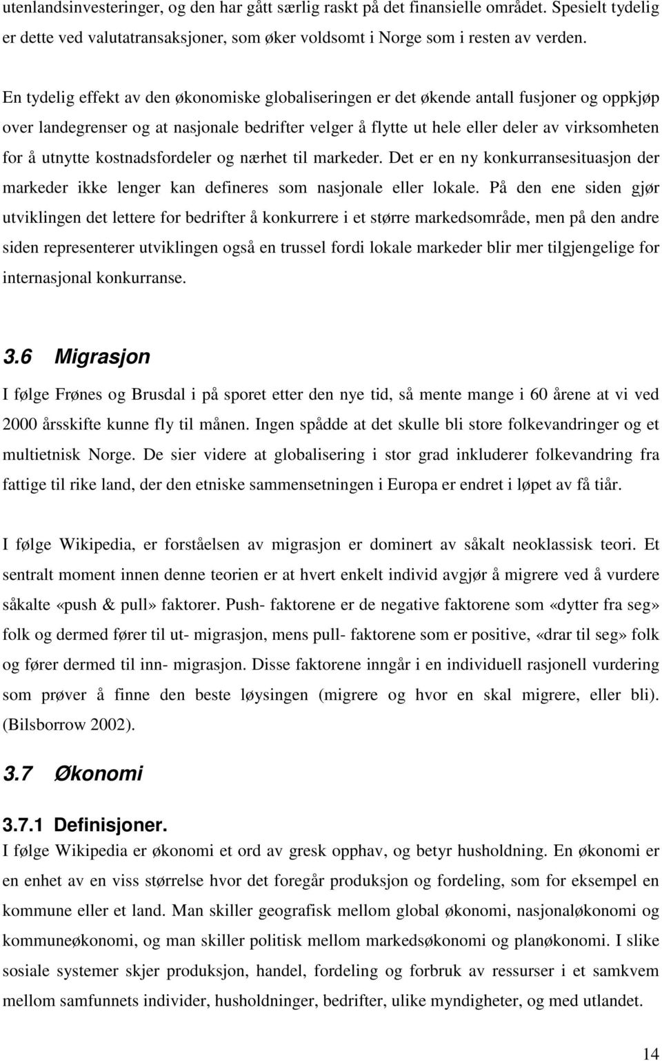 utnytte kostnadsfordeler og nærhet til markeder. Det er en ny konkurransesituasjon der markeder ikke lenger kan defineres som nasjonale eller lokale.