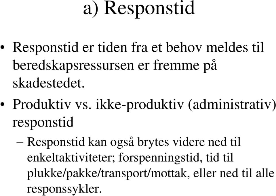 ikke-produktiv (administrativ) responstid Responstid kan også brytes videre