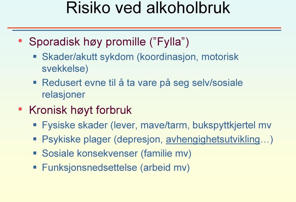 høyt forbruk Fysiske skader (lever, mave/tarm, bukspyttkjertel mv Psykiske plager