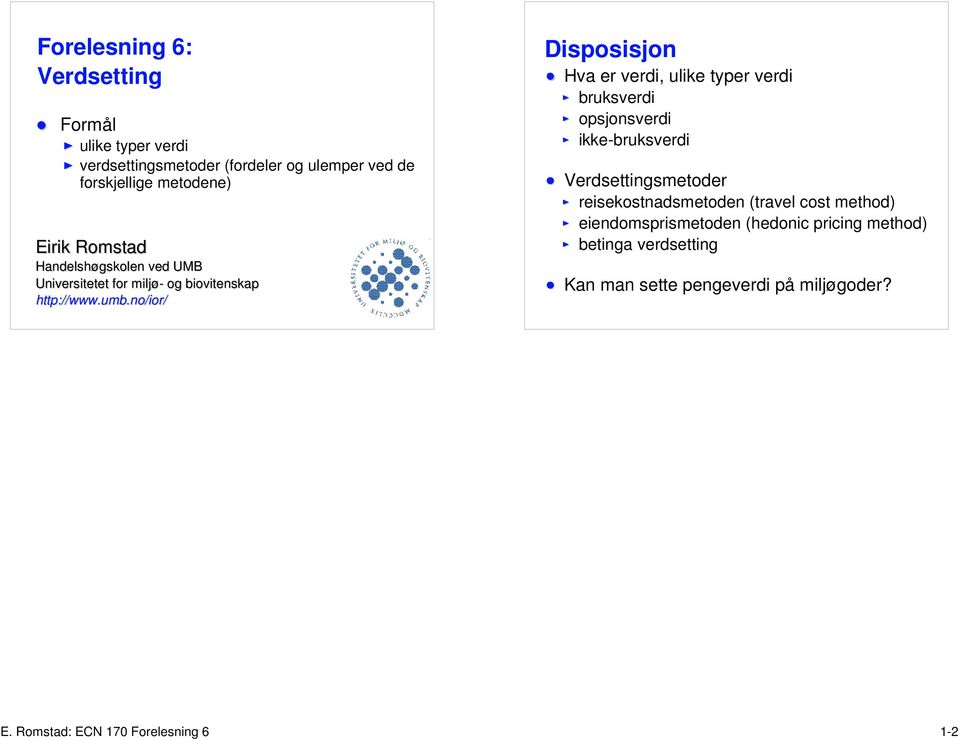 no/ior/ Disposisjon Hva er verdi, ulike typer verdi bruksverdi opsjonsverdi ikke-bruksverdi Verdsettingsmetoder