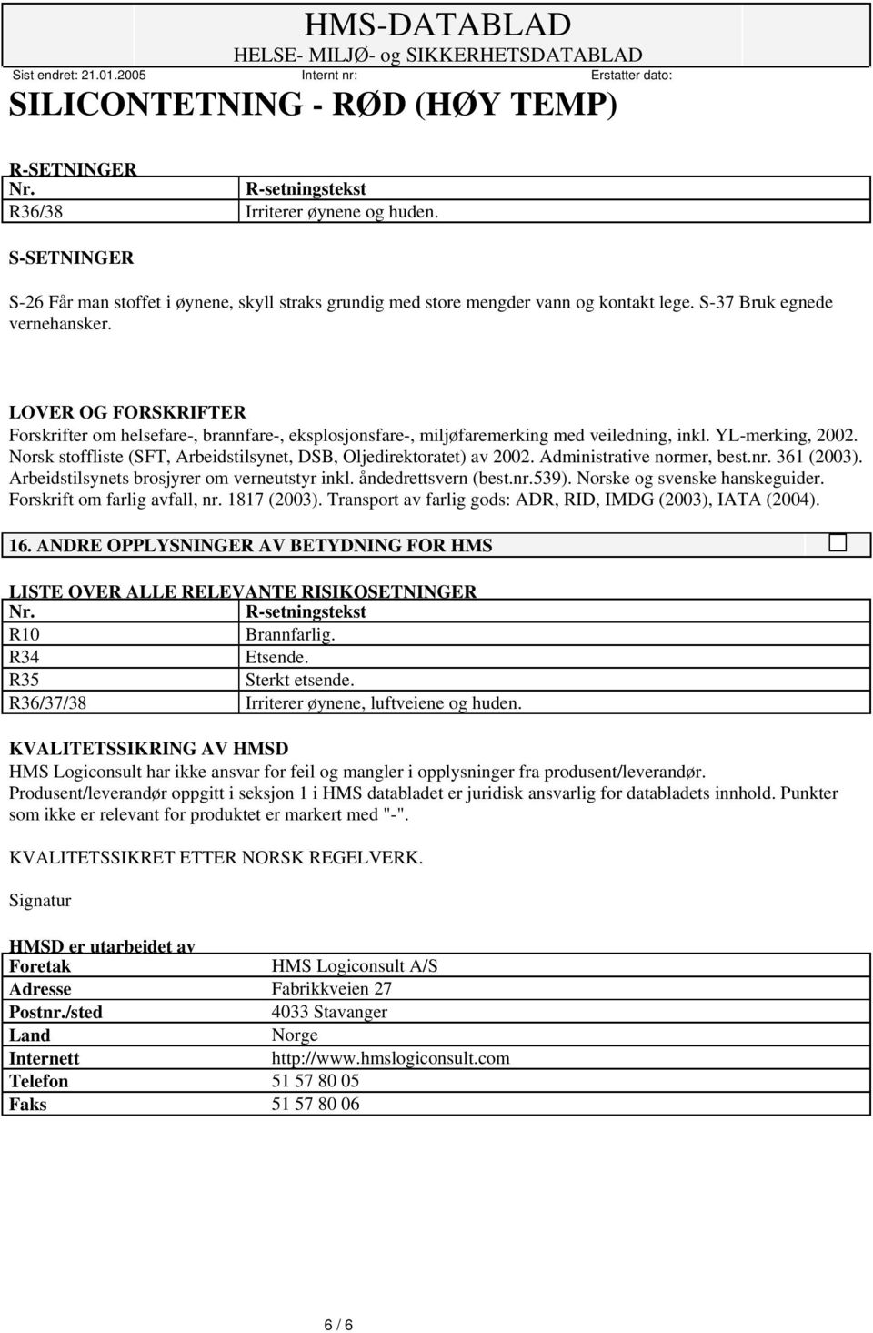 Norsk stoffliste (SFT, Arbeidstilsynet, DSB, Oljedirektoratet) av 2002. Administrative normer, best.nr. 361 (2003). Arbeidstilsynets brosjyrer om verneutstyr inkl. åndedrettsvern (best.nr.539).