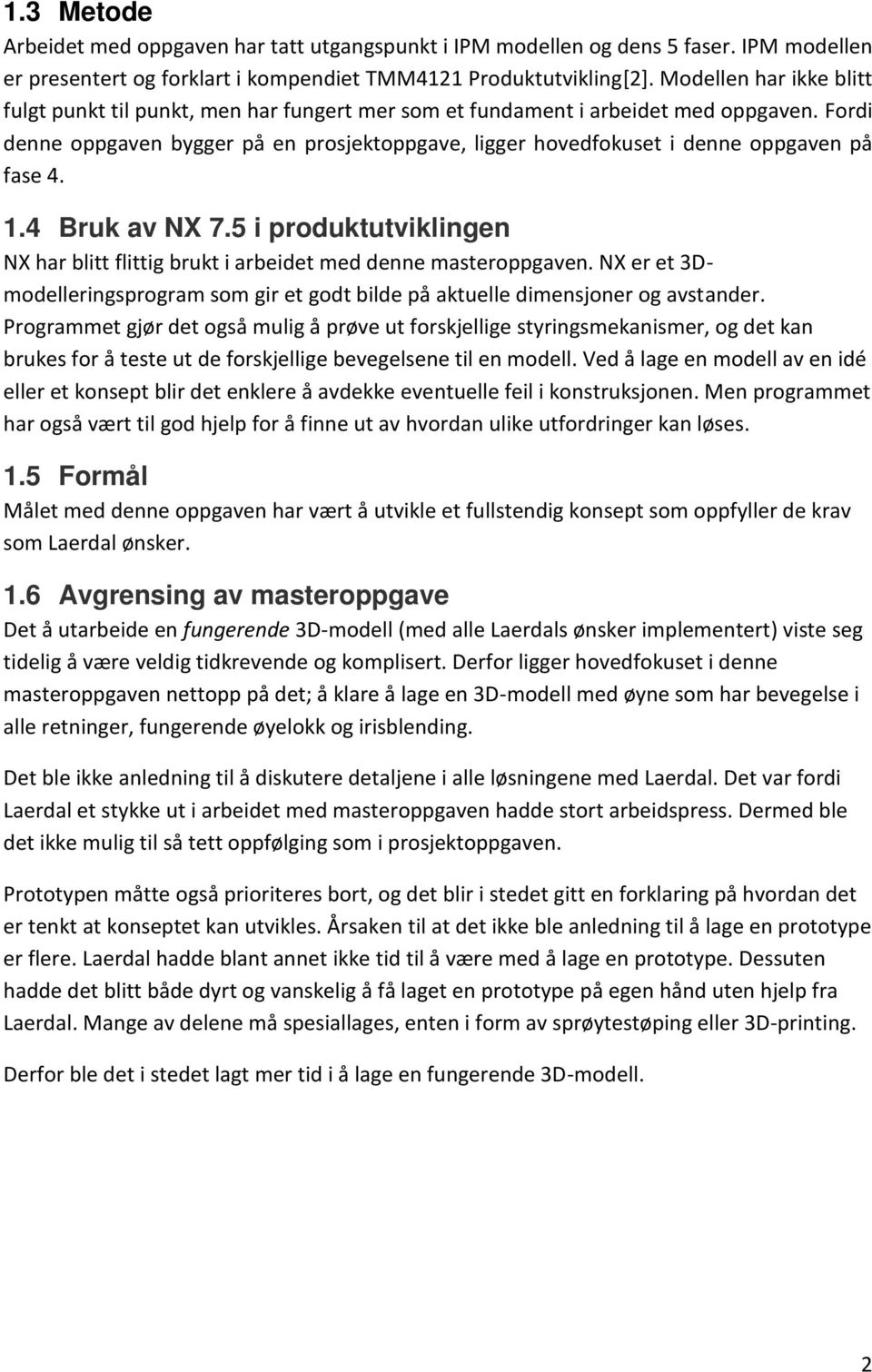 Fordi denne oppgaven bygger på en prosjektoppgave, ligger hovedfokuset i denne oppgaven på fase 4. 1.4 Bruk av NX 7.