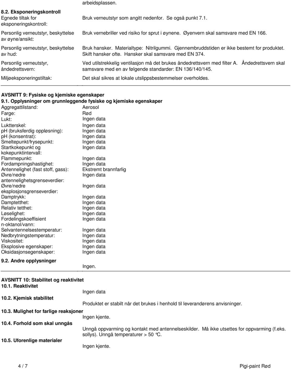 Materialtype: Nitrilgummi Gjennembruddstiden er ikke bestemt for produktet Skift hansker ofte Hansker skal samsvare med EN 374 Ved utilstrekkelig ventilasjon må det brukes åndedrettsvern med filter A