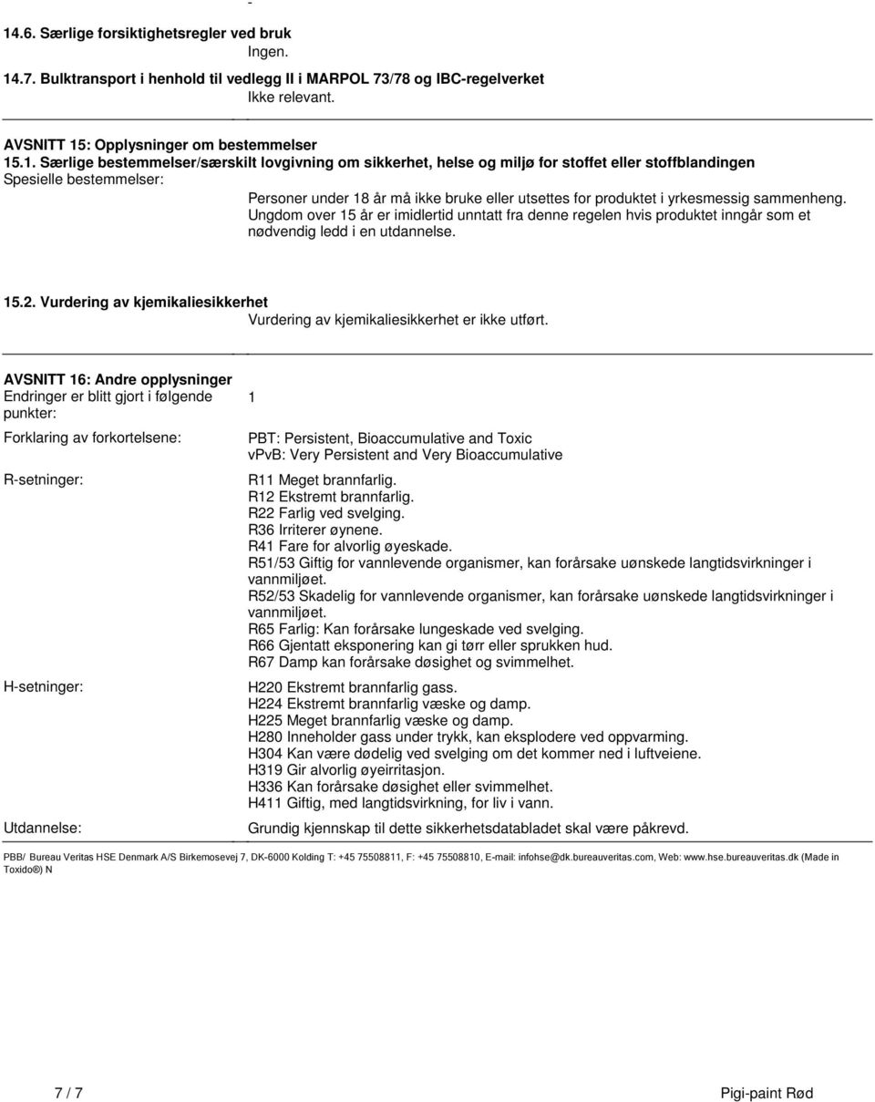 sammenheng Ungdom over 15 år er imidlertid unntatt fra denne regelen hvis produktet inngår som et nødvendig ledd i en utdannelse 152 Vurdering av kjemikaliesikkerhet Vurdering av kjemikaliesikkerhet