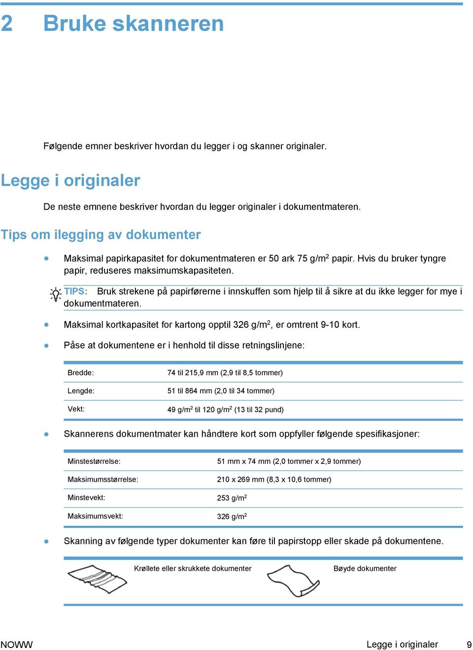 TIPS: Bruk strekene på papirførerne i innskuffen som hjelp til å sikre at du ikke legger for mye i dokumentmateren. Maksimal kortkapasitet for kartong opptil 326 g/m 2, er omtrent 9-10 kort.