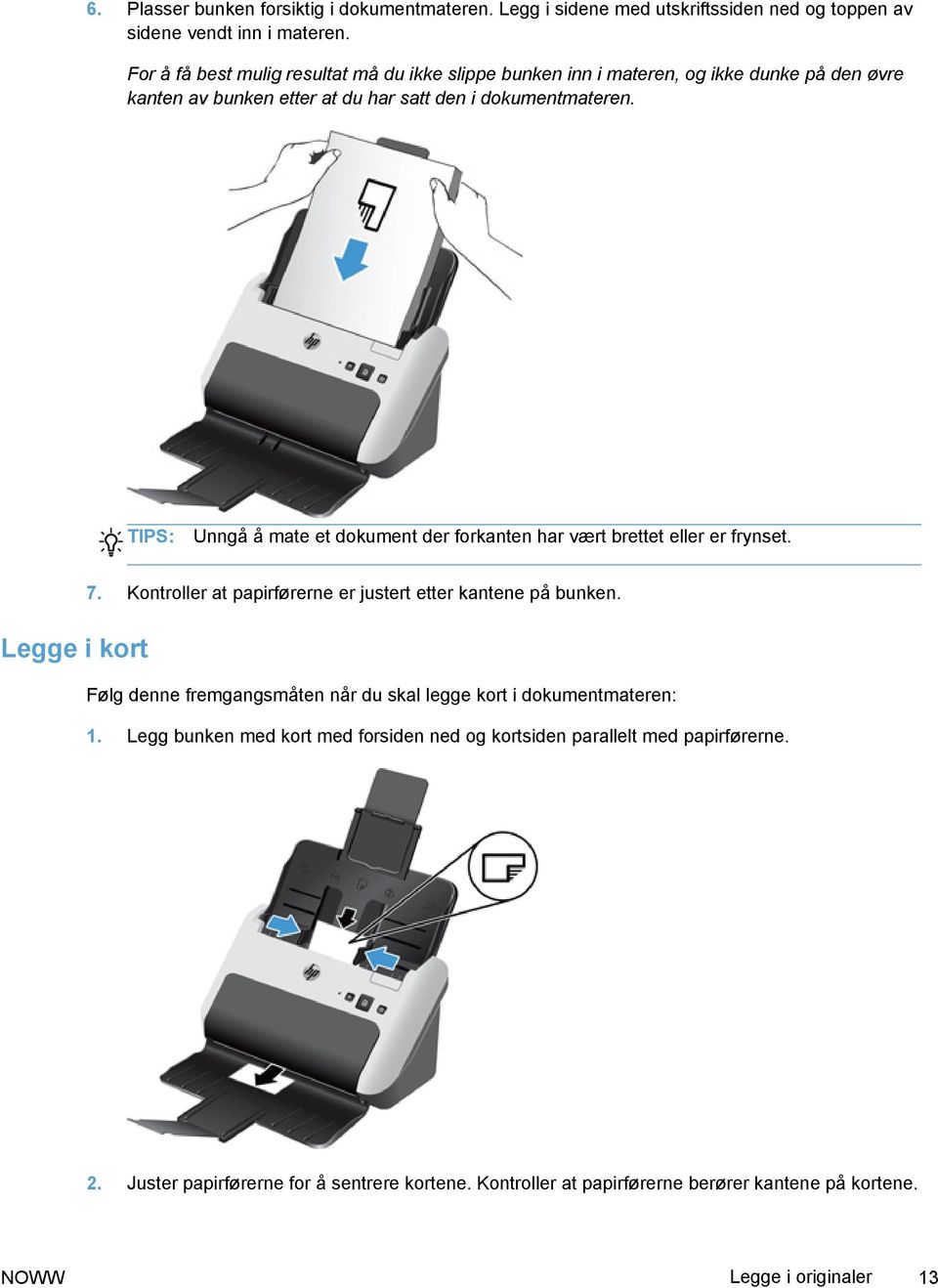 TIPS: Unngå å mate et dokument der forkanten har vært brettet eller er frynset. Legge i kort 7. Kontroller at papirførerne er justert etter kantene på bunken.