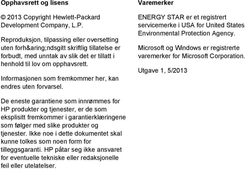 Informasjonen som fremkommer her, kan endres uten forvarsel. Varemerker ENERGY STAR er et registrert servicemerke i USA for United States Environmental Protection Agency.