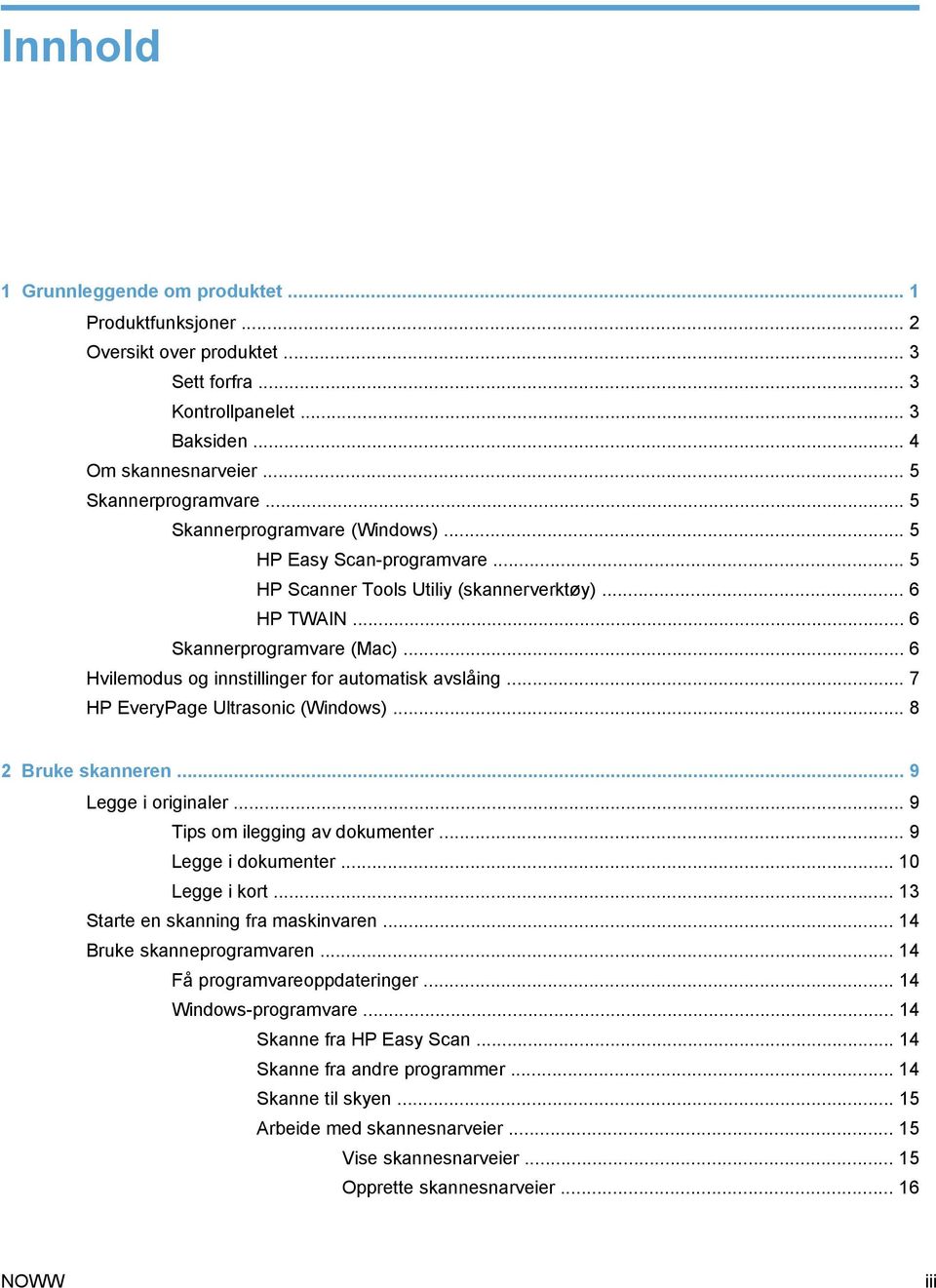 .. 6 Hvilemodus og innstillinger for automatisk avslåing... 7 HP EveryPage Ultrasonic (Windows)... 8 2 Bruke skanneren... 9 Legge i originaler... 9 Tips om ilegging av dokumenter.