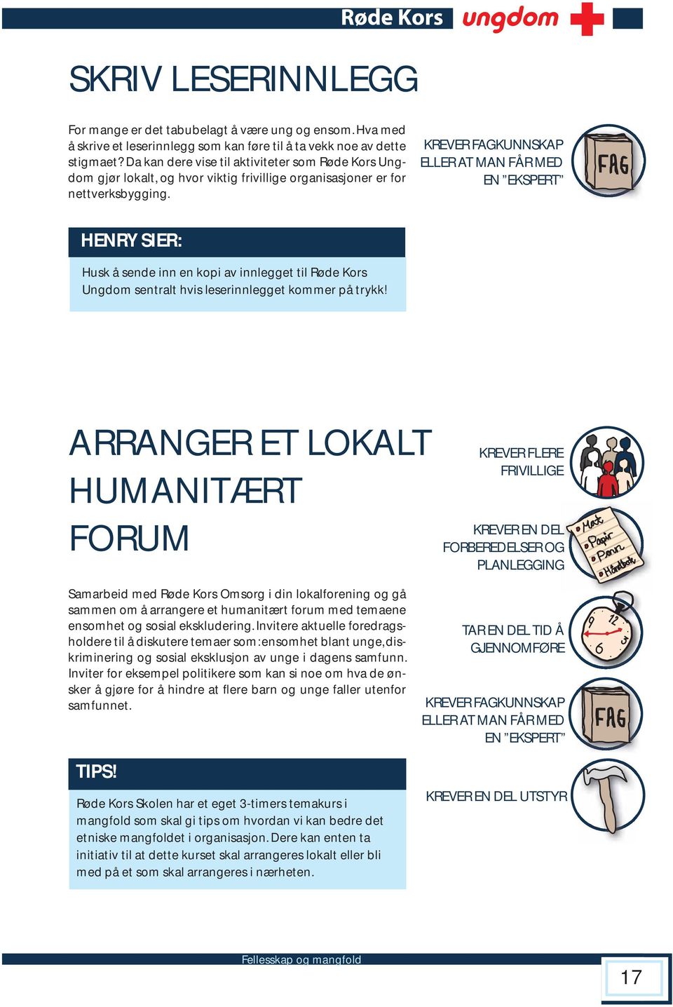 KREVER FAGKUNNSKAP ELLER AT MAN FÅR MED EN EKSPERT HENRY SIER: Husk å sende inn en kopi av innlegget til Røde Kors Ungdom sentralt hvis leserinnlegget kommer på trykk!