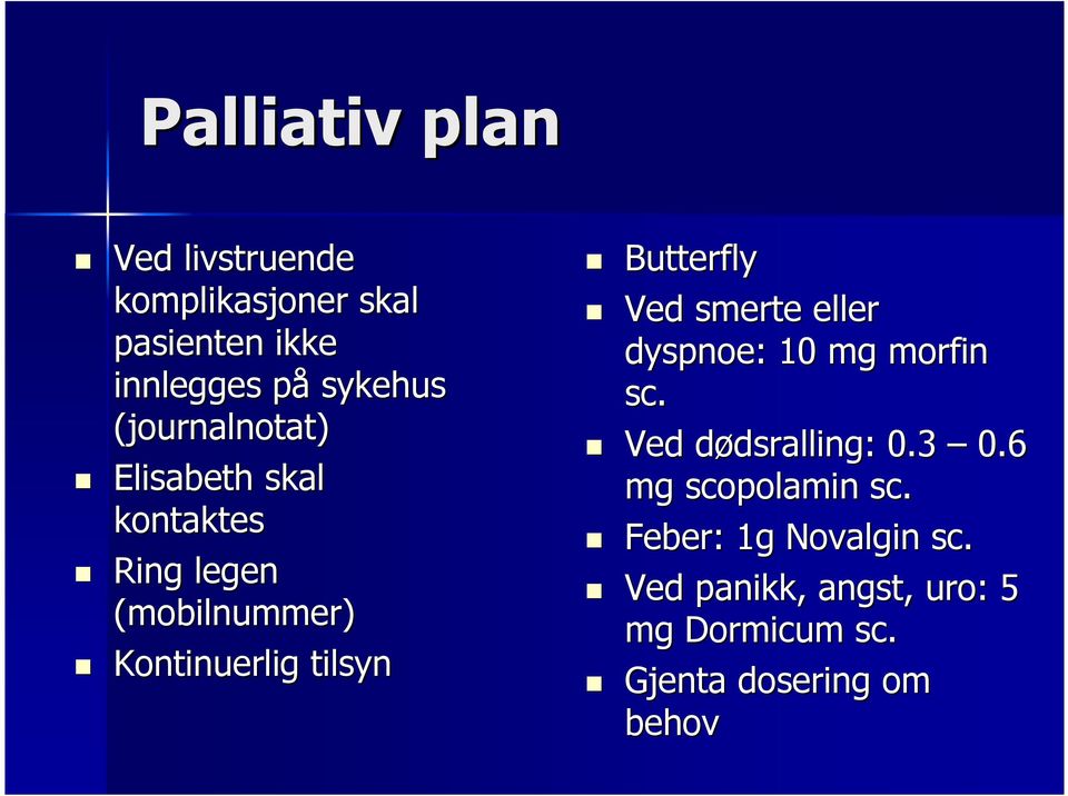 Butterfly Ved smerte eller dyspnoe: : 10 mg morfin sc. Ved dødsralling: d dsralling: 0.3 0.