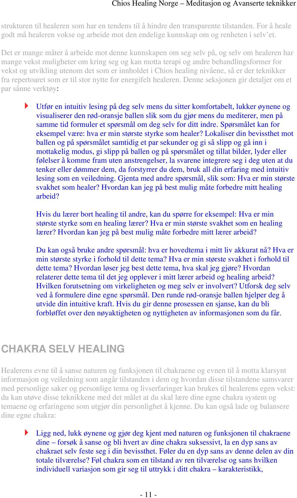 utenom det som er innholdet i Chios healing nivåene, så er der teknikker fra repertoaret som er til stor nytte for energifelt healeren.