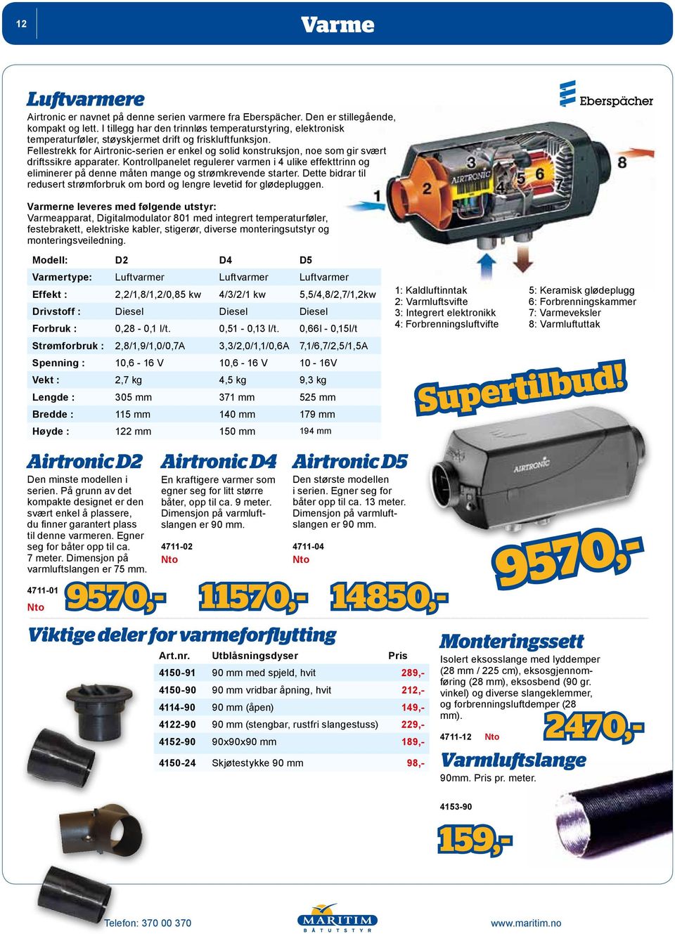 Fellestrekk for Airtronic-serien er enkel og solid konstruksjon, noe som gir svært driftssikre apparater.