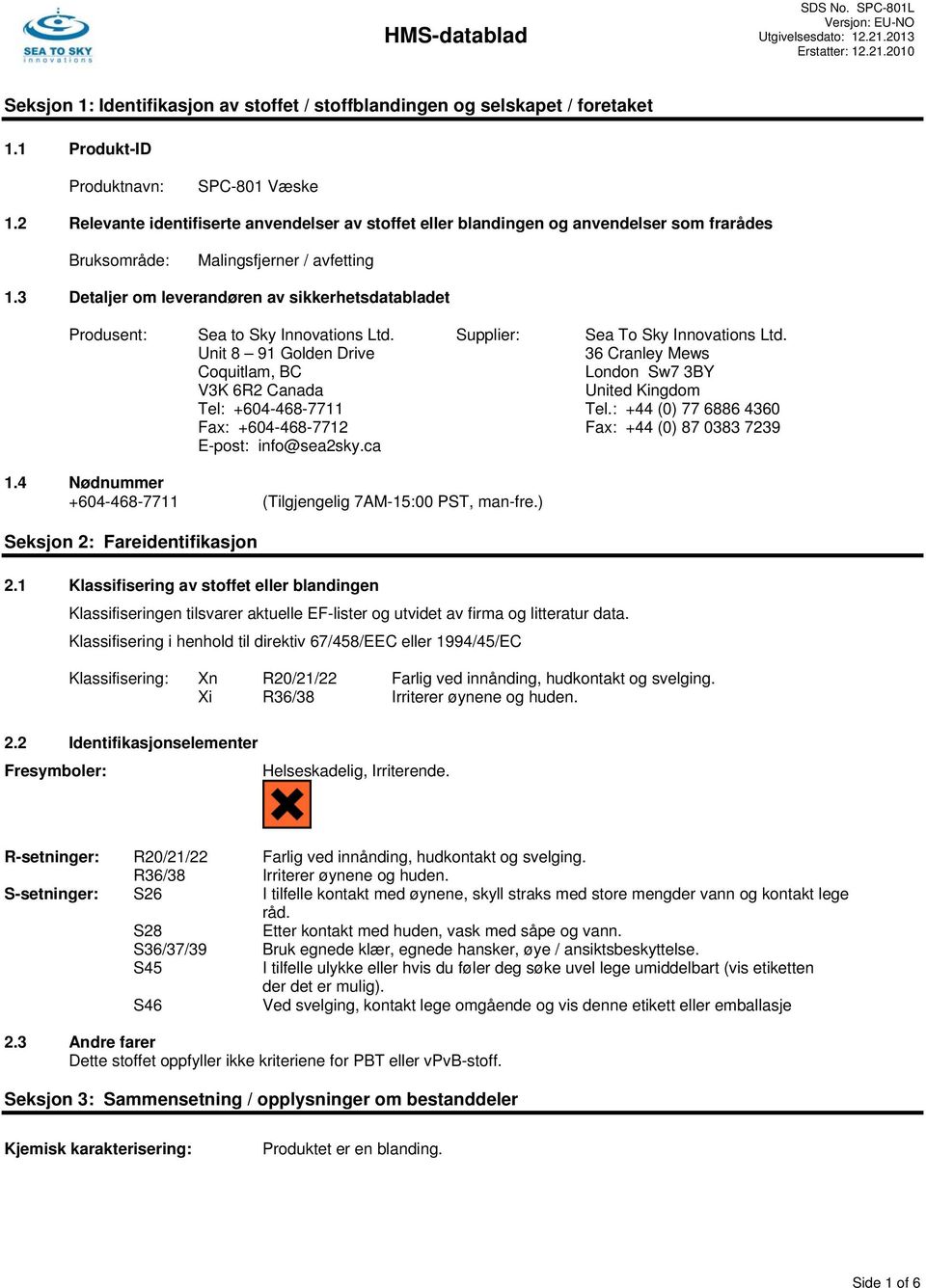 3 Detaljer om leverandøren av sikkerhetsdatabladet Produsent: Sea to Sky Innovations Ltd. Supplier: Sea To Sky Innovations Ltd.