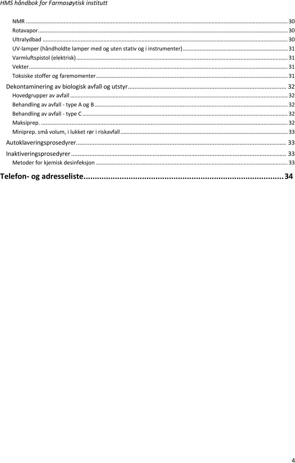 .. 32 Hovedgrupper av avfall... 32 Behandling av avfall - type A og B... 32 Behandling av avfall - type C... 32 Maksiprep.... 32 Miniprep.