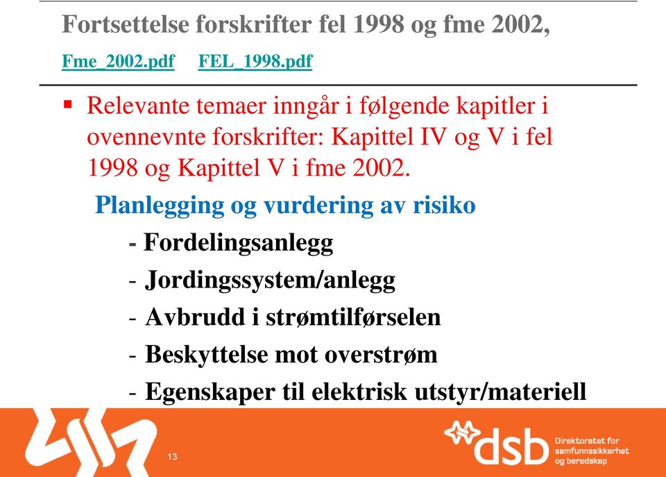 fel 1998 og Kapittel V i fme 2002.