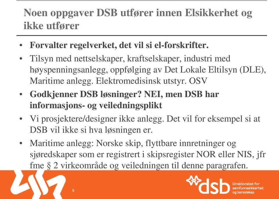 OSV Godkjenner DSB løsninger? NEI, men DSB har informasjons- og veiledningsplikt Vi prosjektere/designer ikke anlegg.