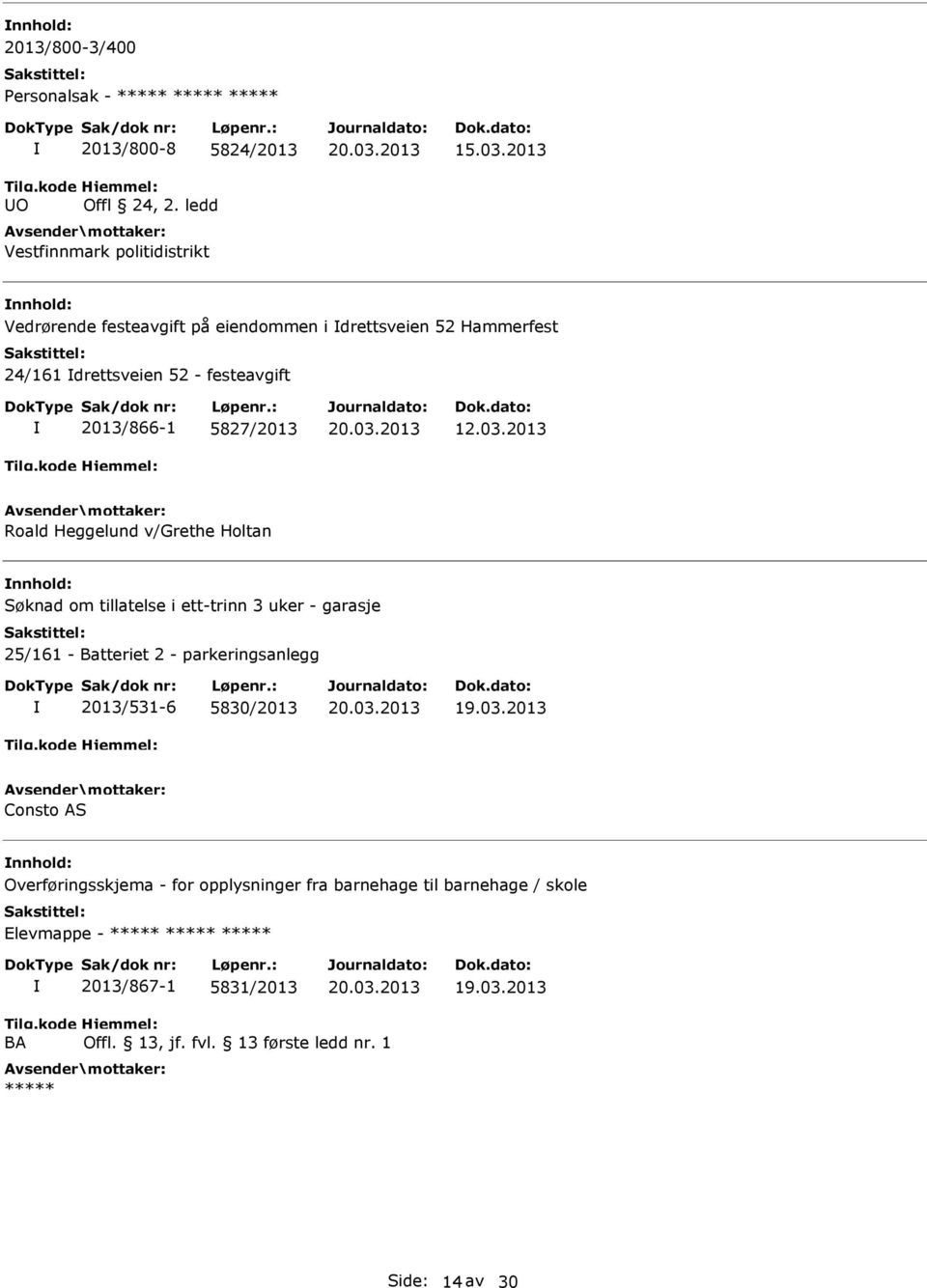 03.2013 Roald Heggelund v/grethe Holtan Søknad om tillatelse i ett-trinn 3 uker - garasje 25/161 - Batteriet 2 - parkeringsanlegg