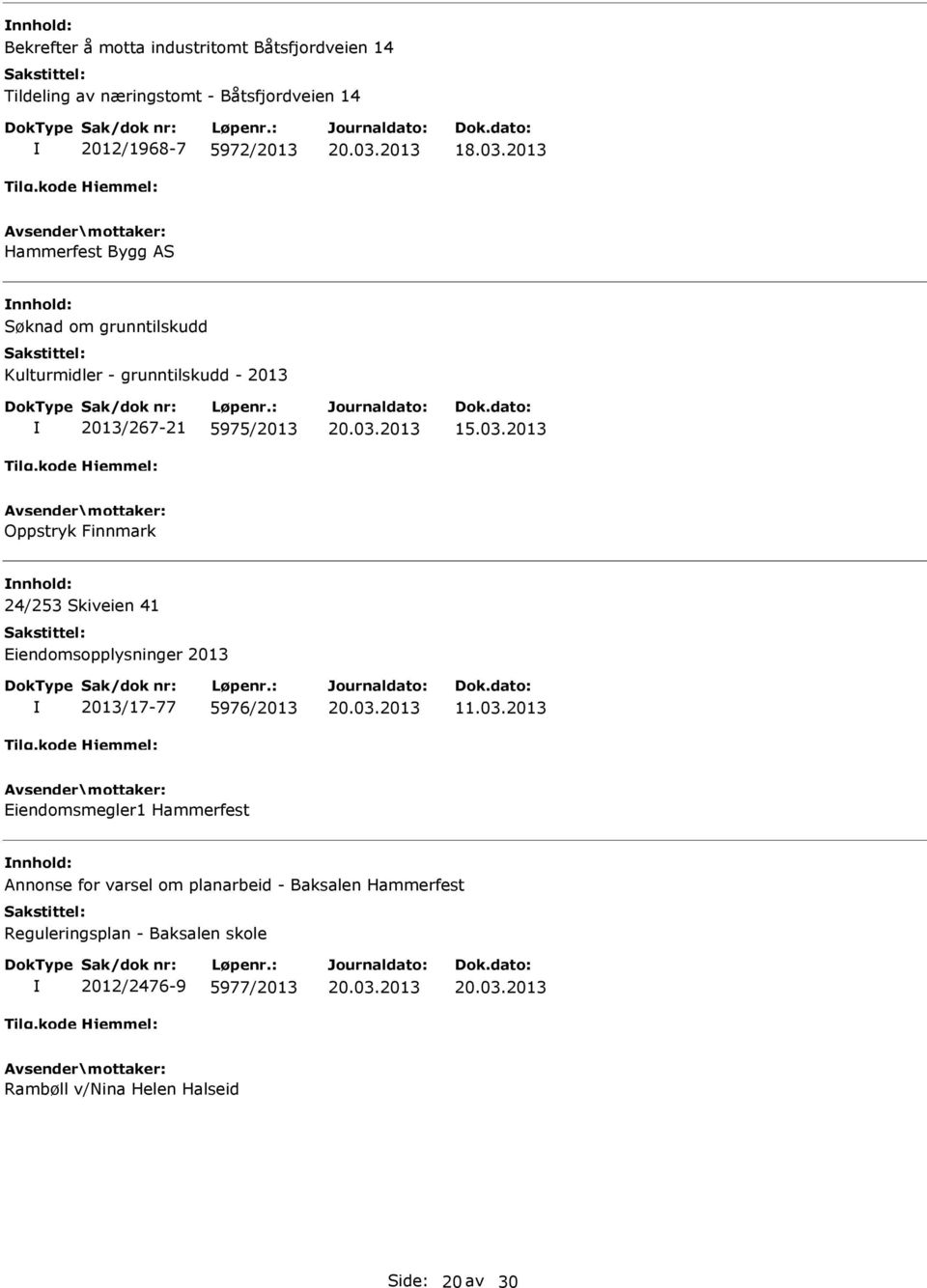 2013 Oppstryk Finnmark 24/253 Skiveien 41 Eiendomsopplysninger 2013 2013/17-77 5976/2013 11.03.