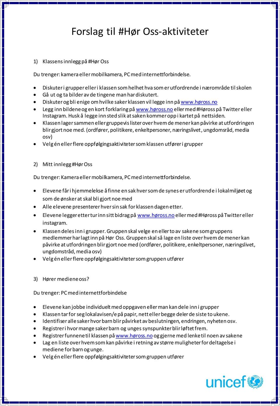 Diskuter og bli enige om hvilke saker klassen vil legge inn på www.høross.no Legg inn bildene og en kort forklaring på www.høross.no eller med #Høross på Twitter eller Instagram.