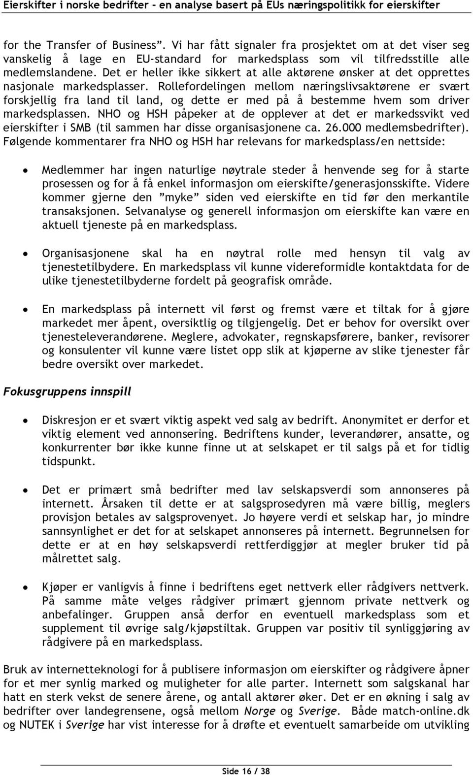 Rollefordelingen mellom næringslivsaktørene er svært forskjellig fra land til land, og dette er med på å bestemme hvem som driver markedsplassen.