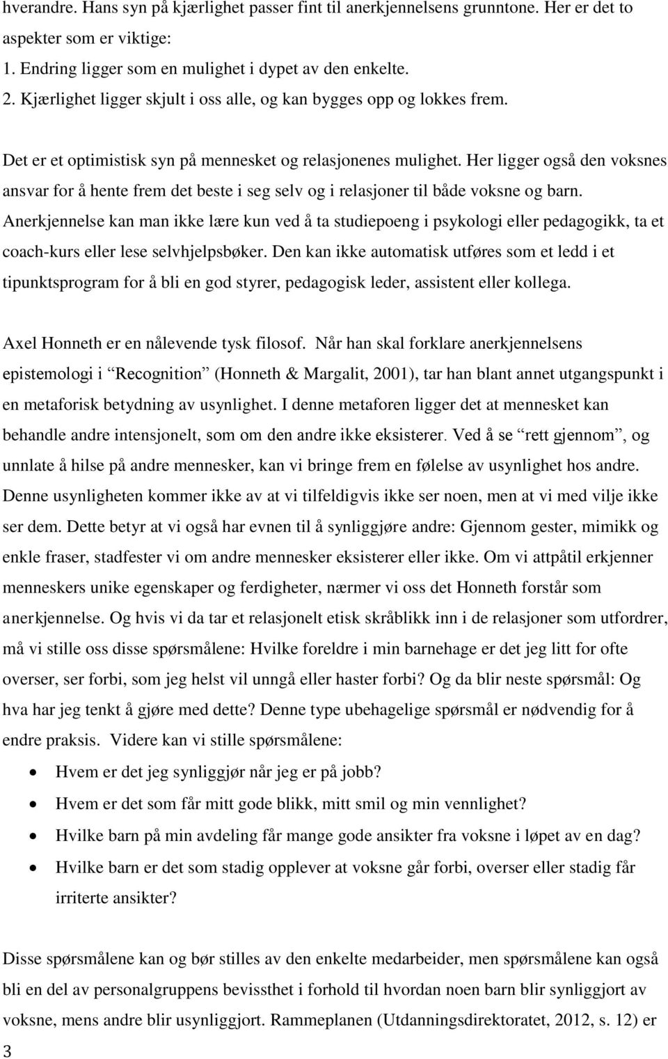 Her ligger også den voksnes ansvar for å hente frem det beste i seg selv og i relasjoner til både voksne og barn.